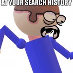 Dave Gets Traumatized | POV: YOUR MOM LOOKS AT YOUR SEARCH HISTORY | image tagged in dave gets traumatized | made w/ Imgflip meme maker
