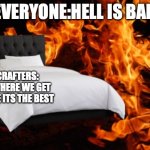 QWA | EVERYONE:HELL IS BAD; MINE CRAFTERS: HELL IS WHERE WE GET NETHERITE ITS THE BEST | image tagged in fire themed hotel room | made w/ Imgflip meme maker