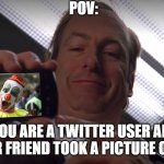 selfie | POV:; YOU ARE A TWITTER USER AND YOUR FRIEND TOOK A PICTURE OF YOU | image tagged in saul point at phone,twitter,breaking bad | made w/ Imgflip meme maker