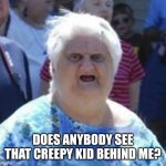 Nightmare fuel | DOES ANYBODY SEE THAT CREEPY KID BEHIND ME? | image tagged in wat lady,memes,funny,scary,creepy | made w/ Imgflip meme maker