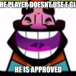 Cr king approves non e giant users | IF THE PLAYER DOESNT USE E GIANT; HE IS APPROVED | image tagged in clash royale king laughing | made w/ Imgflip meme maker