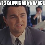 NFT Wolf of Wall Street | "I HAVE 3 BLIPPIS AND A RARE JJ NFT" | image tagged in nft wolf of wall street | made w/ Imgflip meme maker