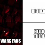 Summon the Star Wars fans | HI THERE; HELLO THERE; STAR WARS FANS | image tagged in summon the commandos,star wars memes,star wars,star wars fan | made w/ Imgflip meme maker