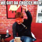 WE GOT DE CHOCCY MILK | WE GOT DA CHOCCY MILK | image tagged in anthony richardson fist,funny,upvotes,choccy milk,cigarette,nani | made w/ Imgflip meme maker
