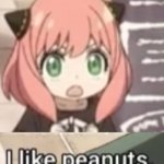 Anya I like peanuts