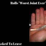 X Rolls "Worst Joint Ever", Asked To Leave Y meme