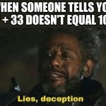 It took me long time to understand this concept | WHEN SOMEONE TELLS YOU 77 + 33 DOESN'T EQUAL 100 | image tagged in lies deception | made w/ Imgflip meme maker