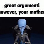 great argument! however, your mother. GIF Template