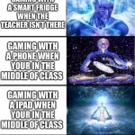 Nice long meme about gaming | NOT GAMING GAMING IN FRONT OF TEACHER GAMING WITH A PHONE IN FRONT OF TEACHER GAMING WITH A IPAD IN FRONT OF TEACHER GAMING WITH A COMPUTER  | image tagged in expanding brain 9001 | made w/ Imgflip meme maker