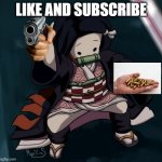 Nezuko sends a death threat | LIKE AND SUBSCRIBE | image tagged in nezuko nae nae | made w/ Imgflip meme maker