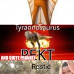 you just got vectored tyrannosaurus rekt and rostid template