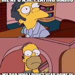 3:00 A.M. | ME AT 3 A.M. PLAYING MARIO; MY DAD WHO I DIDN'T HEAR COME IN | image tagged in homer and moe | made w/ Imgflip meme maker