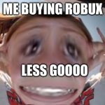 When You buy robux | ME BUYING ROBUX; LESS GOOOO | image tagged in dababy kid happy | made w/ Imgflip meme maker