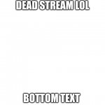 Dead Stream meme