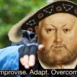 King Henry VIII Improvise Adapt Overcome meme