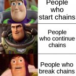 Better, best, blurst lightyear edition | People who start chains People who continue chains People who break chains | image tagged in better best blurst lightyear edition,funny,memes,sauce made this,gifs,not really a gif | made w/ Imgflip meme maker