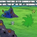Hope I don't get sued | ME LEAVING YOUTUBE AFTER COMMENTING "NEVER GONNA GIVE YOU UP" ON THE #1 TRENDING VIDEO: | image tagged in gifs,never gonna give you up,memes,funny,youtube | made w/ Imgflip video-to-gif maker