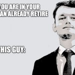 Chris TDL MEME 2022 | WHEN YOU ARE IN YOUR 20S AND CAN ALREADY RETIRE; THIS GUY: | image tagged in chris tdl meme,entrepreneur,business,magnate,ceo,chris tdl | made w/ Imgflip meme maker