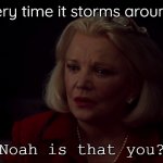 Noah is That You? | Me every time it storms around here; Noah is that you? | image tagged in the notebook noah,memes,storm | made w/ Imgflip meme maker