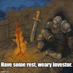 Have some rest, weary investor | Have some rest, weary investor. | image tagged in weary traveler,investor,investment,inflation | made w/ Imgflip meme maker