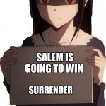 Kaguya Sama Love is War Season 2 | SALEM IS GOING TO WIN; SURRENDER | image tagged in kaguya sama love is war season 2 | made w/ Imgflip meme maker