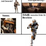 Commander Cody, why do you want a Jedi General? | command you competently? Jedi Generals? executes Order 66 | image tagged in can you give me,clone wars,clones,clone trooper,star wars,star wars meme | made w/ Imgflip meme maker