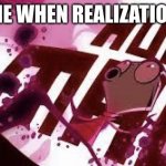 phase 2 | ME WHEN REALIZATION | image tagged in phase twooo | made w/ Imgflip meme maker