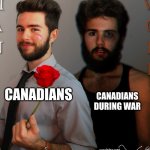 overlooked in history books | CANADIANS; CANADIANS DURING WAR | image tagged in nice and mean,canada,canadians,oh canada,history,historical meme | made w/ Imgflip meme maker