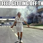 how i feel getting off the bus | HOW I FEEL GETTING OFF THE BUS | image tagged in joker nurse | made w/ Imgflip meme maker