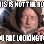 Not the roll you are looking for | THIS IS NOT THE ROLL YOU ARE LOOKING FOR | image tagged in memes,these aren't the droids you were looking for,dnd,star wars | made w/ Imgflip meme maker