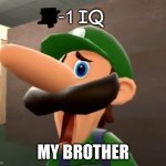 -1 qi | -1 MY BROTHER | image tagged in -1 iq | made w/ Imgflip meme maker