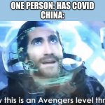 Now this is an Avengers level threat | ONE PERSON: HAS COVID
CHINA: | image tagged in now this is an avengers level threat,china,covid-19,why are you reading the tags | made w/ Imgflip meme maker