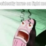pain | *accidently turns on light mode | image tagged in burning | made w/ Imgflip meme maker