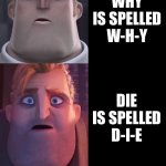 The English language is dumb | THESE WORDS ALL RHYME AND ARE SPELLED DIFFERENTLY; HI IS SPELLED H-I; MY IS SPELLED M-Y; BUY IS SPELLED B-U-Y; BYE IS SPELLED B-Y-E; WHY IS SPELLED W-H-Y; DIE IS SPELLED D-I-E; NIGH IS SPELLED N-I-G-H; THAI IS SPELLED T-H-A-I; EEI IS SPELLED E-E-I; KAWAII IS SPELLED K-A-W-A-I-I | image tagged in mr incredible becoming confused | made w/ Imgflip meme maker