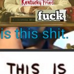 What in the hot crispy Kentucky fried fuck