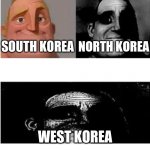 traumatized mr incredible 3 parts | NORTH KOREA; SOUTH KOREA; WEST KOREA | image tagged in traumatized mr incredible 3 parts | made w/ Imgflip meme maker
