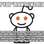 Idc If You “Didn’t Like Reddit”