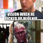 What, like it's hard? | VISION WHEN HE PICKED UP MJÖLNIR | image tagged in what like it's hard | made w/ Imgflip meme maker