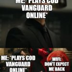 Honestly i know a couple of people who can relate in general when it comes to something like that | ME: *PLAYS COD
VANGUARD
ONLINE*; ME: *PLAYS COD
VANGUARD
ONLINE*; WIFI: DON'T EXPECT ME BACK AROUND LOSER | image tagged in knuckles,memes,relatable,sonic 2,online gaming,call of duty | made w/ Imgflip meme maker