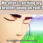 Low iq meme | Me after I catching my lil brother going on rule 34 | image tagged in ah i see you are a man of culture as well | made w/ Imgflip meme maker