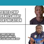 Khaby Lame | IF POTATO CHIP COMPANIES WANT TO FIGHT INFLATION; WHY DON'T THEY JUST MAKE THE BAG SMALLER, INSTEAD OF LESS CHIPS MORE AIR? | image tagged in khaby lame | made w/ Imgflip meme maker