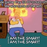 Investment | Mobile game: Pay $2.99 to turn off ads Me who turns of the wifi: | image tagged in gifs,memes,funny,funny memes,infinite iq,barney will eat all of your delectable biscuits | made w/ Imgflip video-to-gif maker