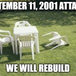 Stop whining about 9/11 and start contributing to society | SEPTEMBER 11, 2001 ATTACKS; WE WILL REBUILD | image tagged in memes,we will rebuild,9/11,twin towers | made w/ Imgflip meme maker
