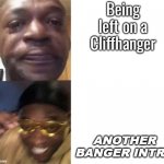 Your average AOT Meme. | Being left on a Cliffhanger; ANOTHER BANGER INTRO | image tagged in yellow glasses black dude,fun,funny,memes,attack on titan,sad but true | made w/ Imgflip meme maker
