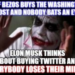 SELECTIVE OUTRAGE | JEFF BEZOS BUYS THE WASHINGTON POST AND NOBODY BATS AN EYE EVERYBODY LOSES THEIR MINDS ELON MUSK THINKS ABOUT BUYING TWITTER AND | image tagged in joker everyone loses their minds,memes,funny,funny memes,elon musk,twitter | made w/ Imgflip meme maker