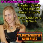 secret gold guide (W.o.W) | GO TO CLICKBANK.COM TO FIND OUT HOW; IT''S JUST A STRATEGY 
GUIDE RELAX | image tagged in secret gold guide w o w | made w/ Imgflip meme maker