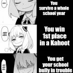 school achievements | You survive a whole school year; You win 1st place in a Kahoot; You get your school bully in trouble | image tagged in spy x family meme,school,achievement | made w/ Imgflip meme maker