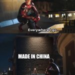 Some old meme that I made when I didn’t know how to summit it to streams | MADE IN CHINA | image tagged in everywhere i go i see his face,made in china | made w/ Imgflip meme maker