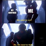 We need to fight | WHEN WE HAVEN'T DEFROSTED THE CHICKEN AND MOM'S HOME:; ME; MY BROTHER | image tagged in we need to fight | made w/ Imgflip meme maker