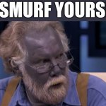 It's been a smurf kind of day | GO SMURF YOURSELF. | image tagged in smurf irl,smurf,dnd,drow | made w/ Imgflip meme maker